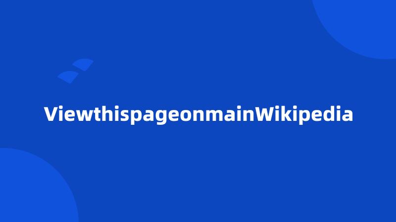 ViewthispageonmainWikipedia