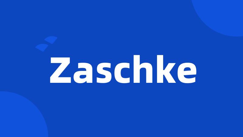 Zaschke