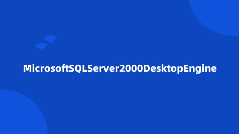 MicrosoftSQLServer2000DesktopEngine