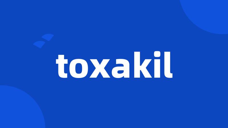 toxakil