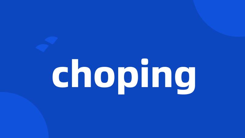 choping