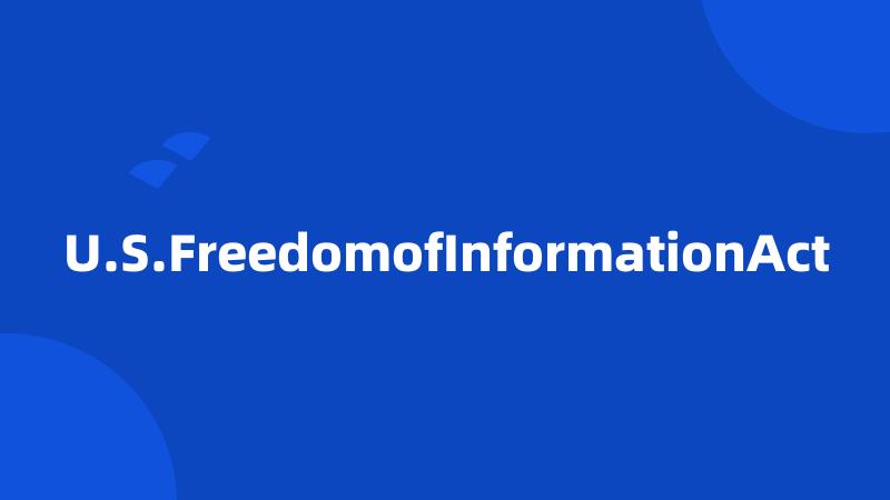 U.S.FreedomofInformationAct