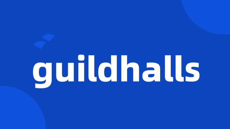 guildhalls