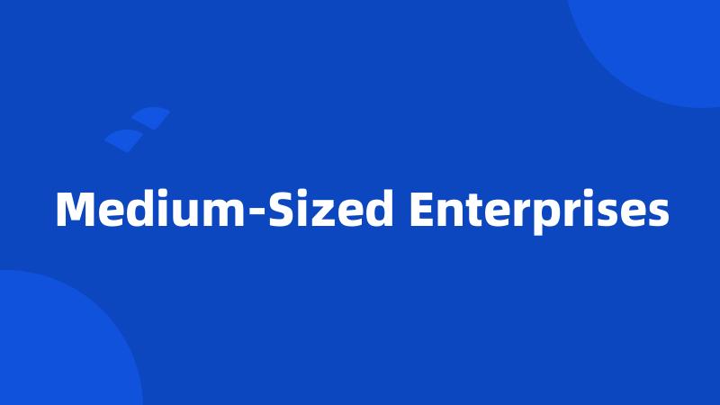 Medium-Sized Enterprises