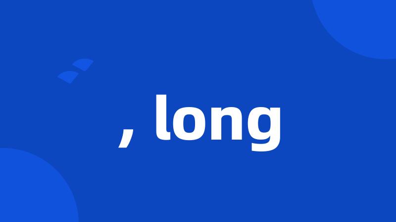 , long