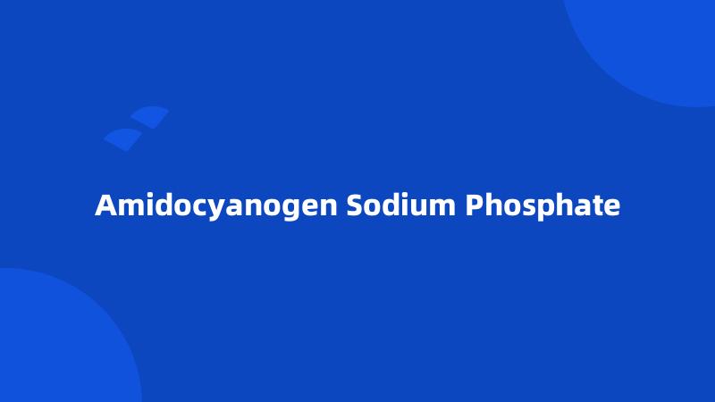 Amidocyanogen Sodium Phosphate