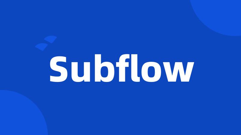 Subflow