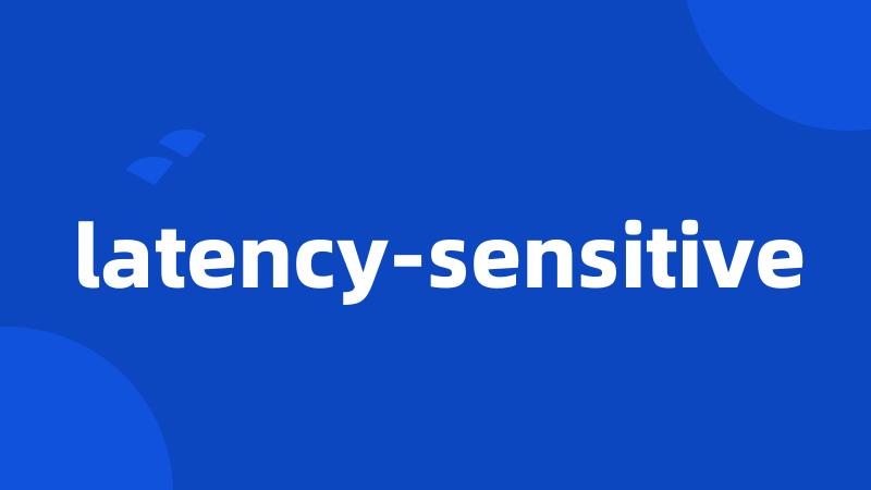 latency-sensitive