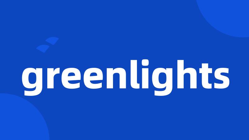 greenlights