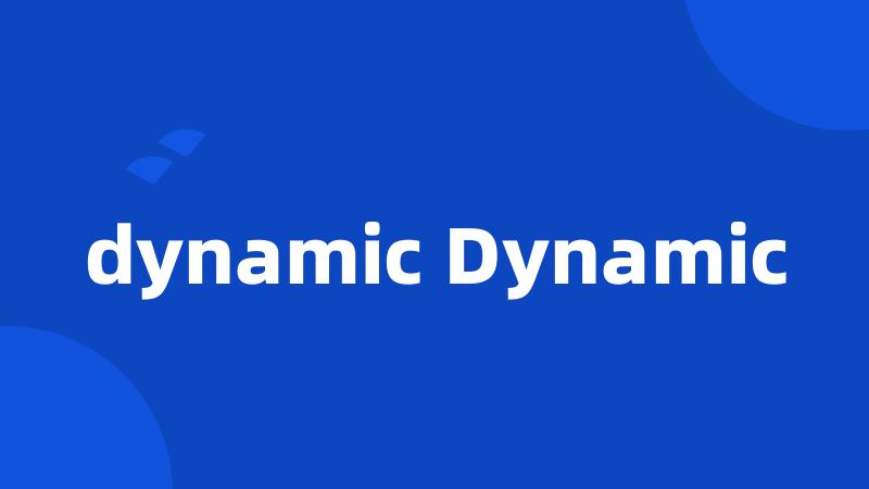 dynamic Dynamic