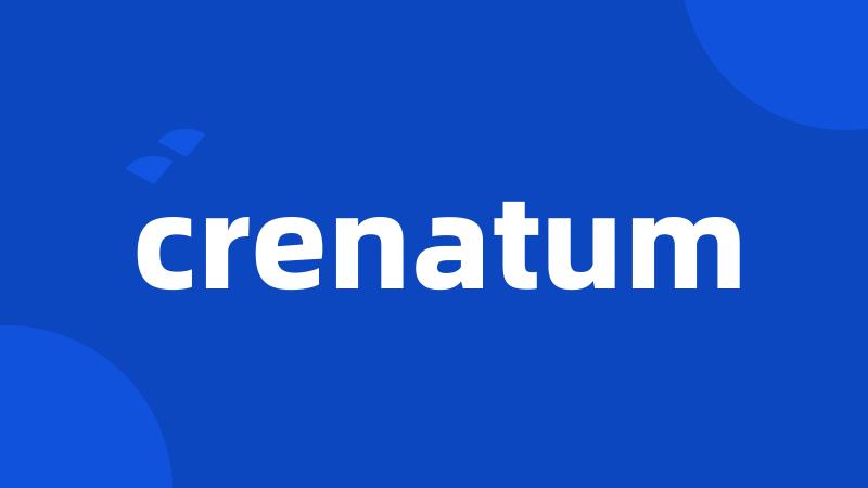 crenatum