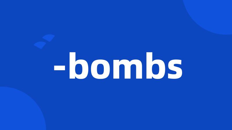 -bombs
