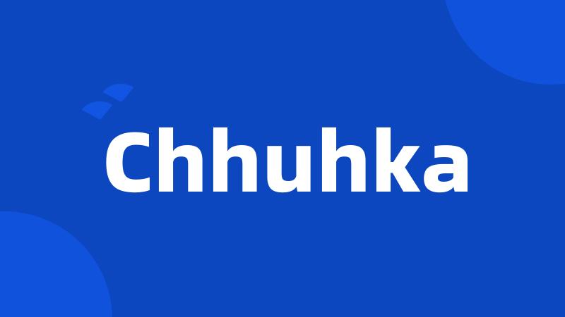 Chhuhka