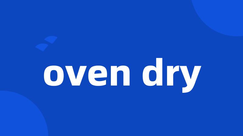 oven dry