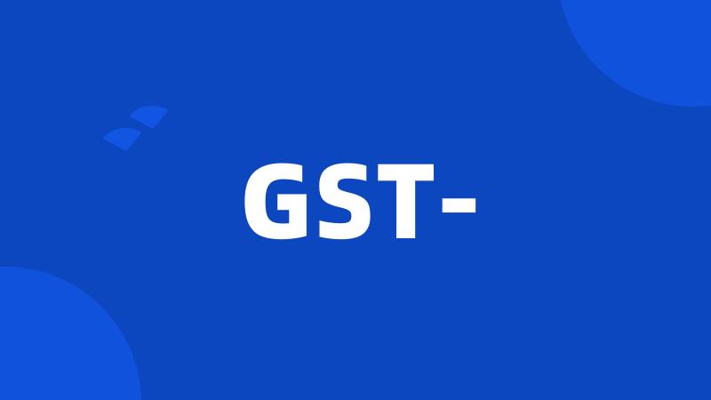 GST-