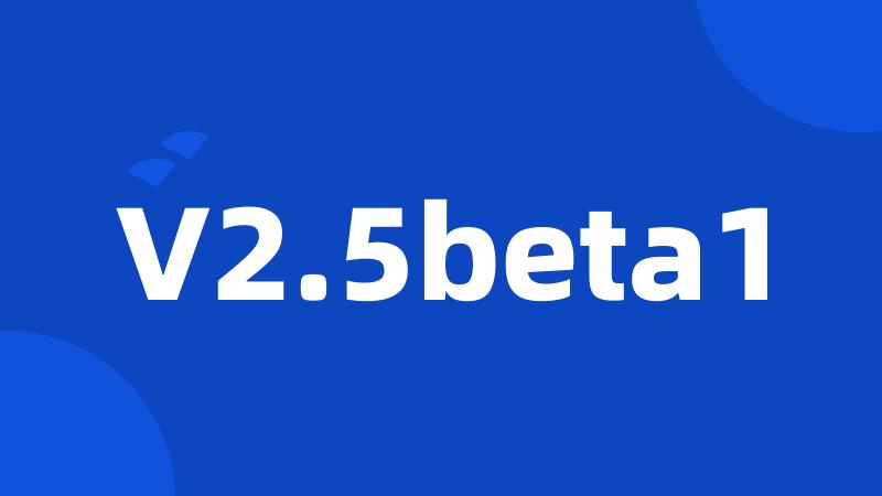 V2.5beta1