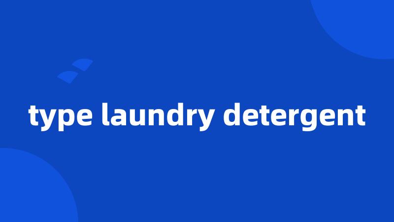 type laundry detergent