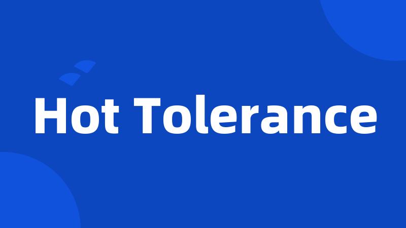 Hot Tolerance
