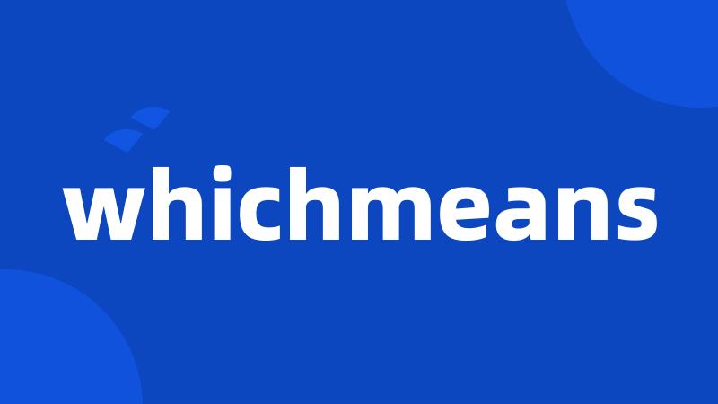 whichmeans