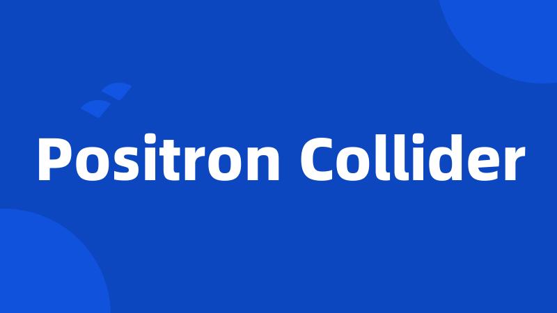 Positron Collider