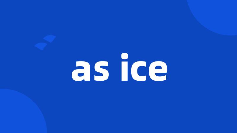 as ice