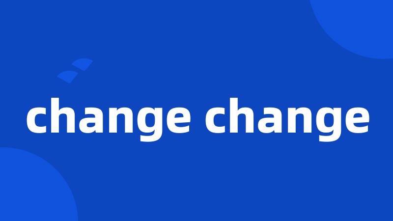 change change