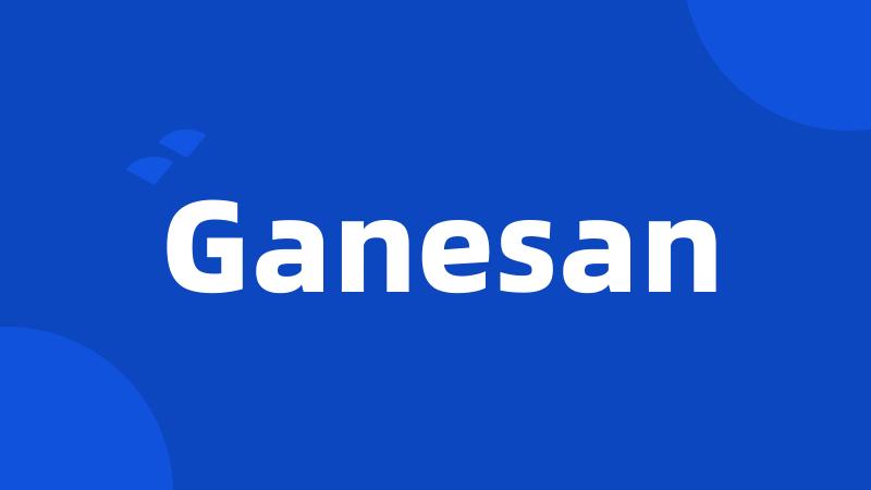 Ganesan