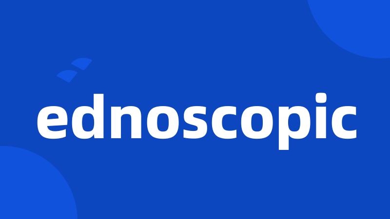 ednoscopic