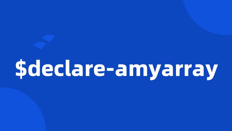 $declare-amyarray