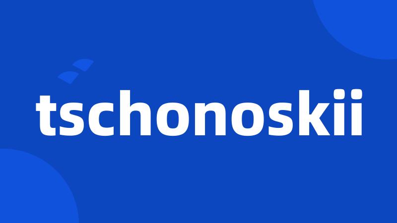 tschonoskii