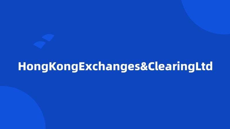 HongKongExchanges&ClearingLtd