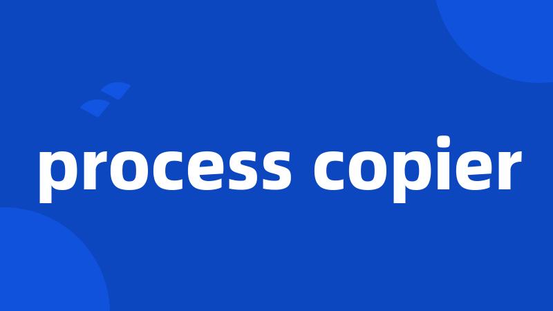 process copier