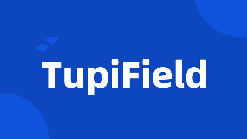 TupiField