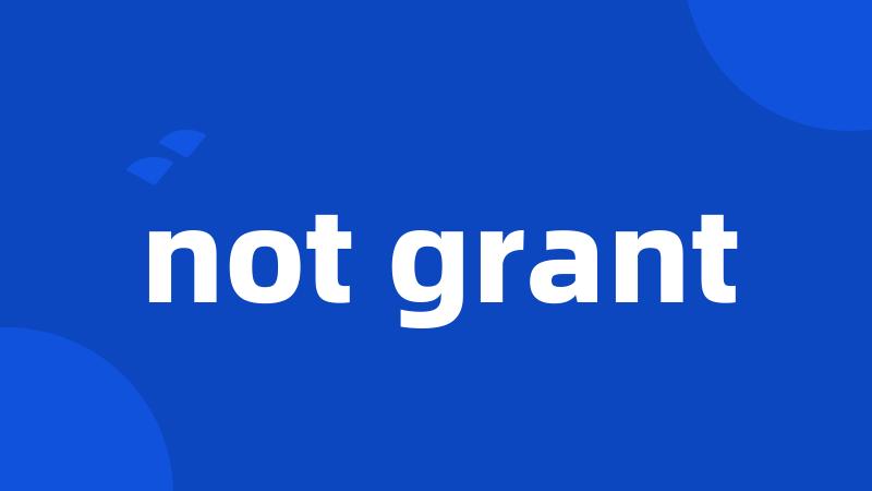 not grant