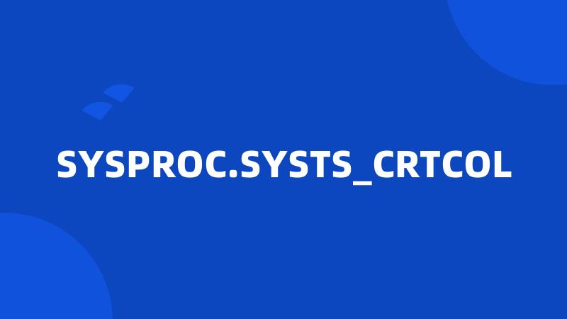 SYSPROC.SYSTS_CRTCOL