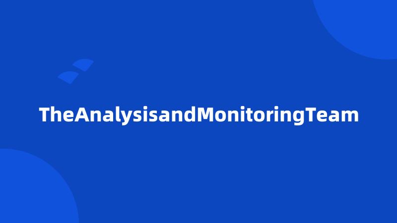 TheAnalysisandMonitoringTeam