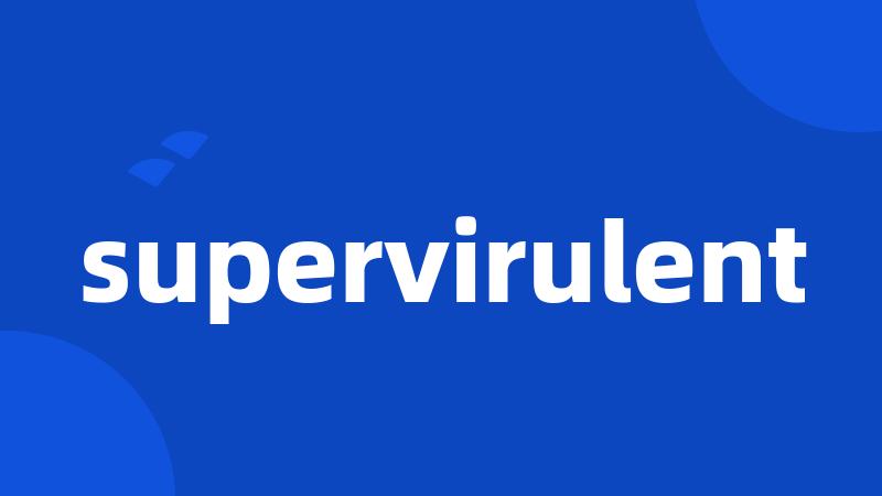supervirulent