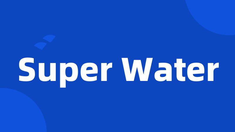 Super Water