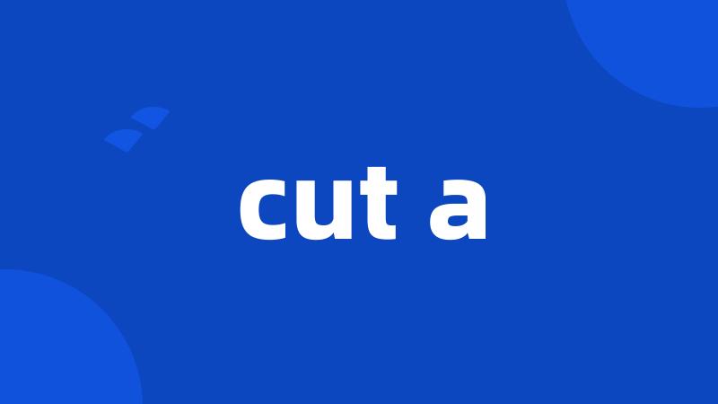 cut a