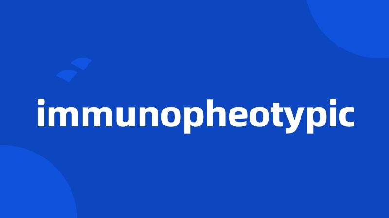 immunopheotypic