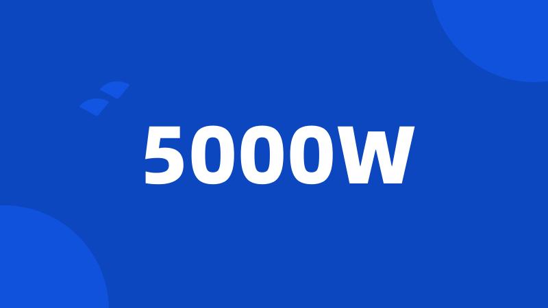 5000W