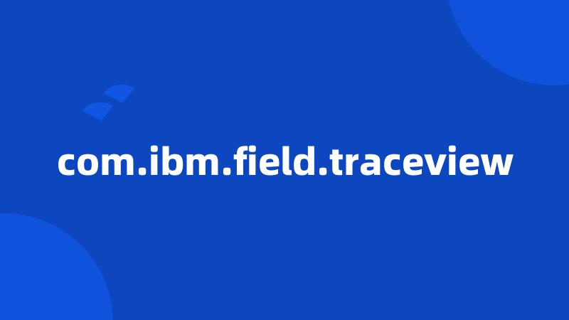 com.ibm.field.traceview