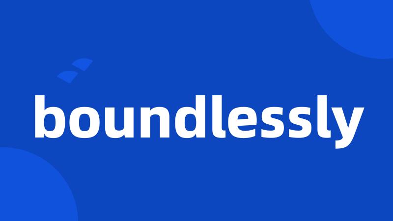 boundlessly