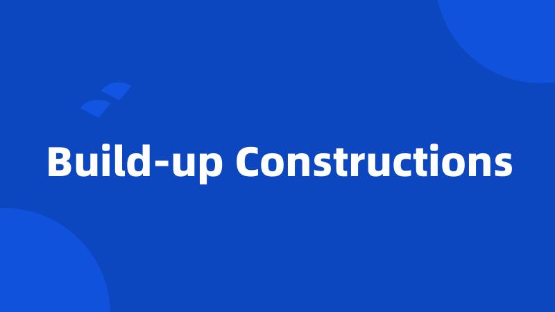 Build-up Constructions