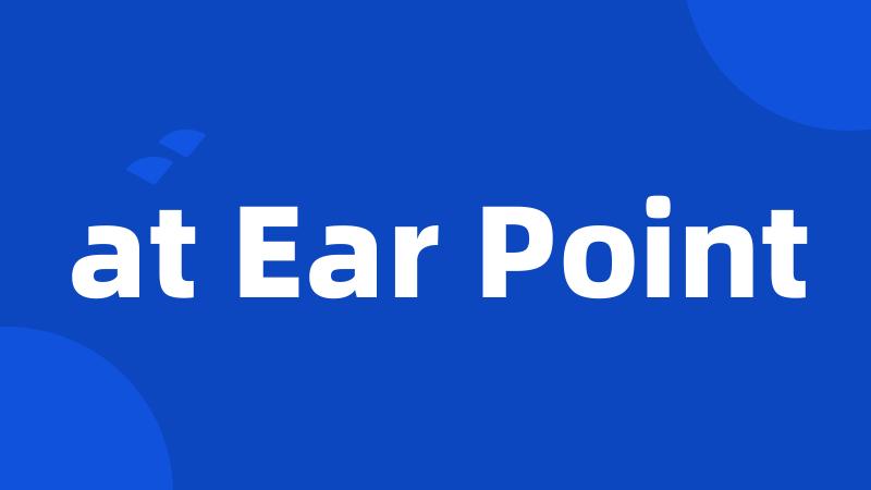 at Ear Point