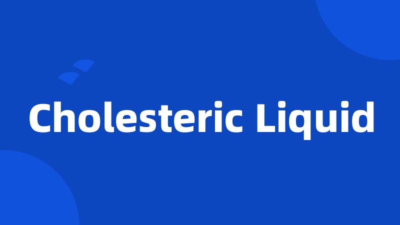 Cholesteric Liquid