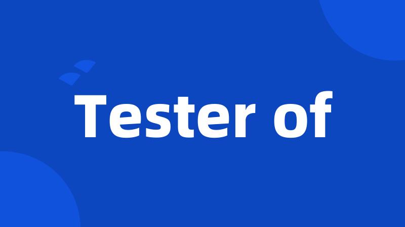 Tester of