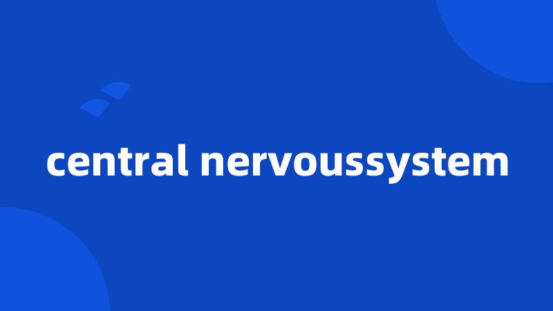 central nervoussystem