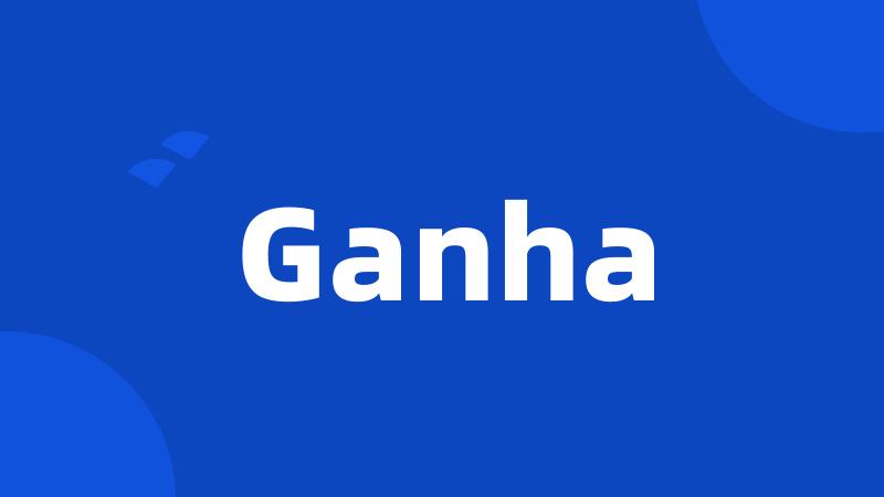 Ganha