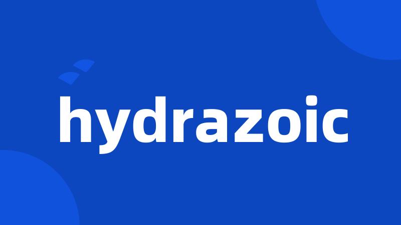 hydrazoic